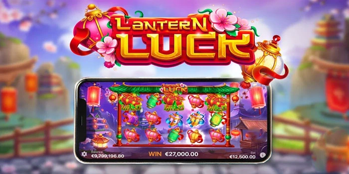 Teknik Ampuh Cepat Raih Cuan Besar Di Slot Lantern Luck